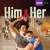 Him and Her