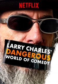 Larry Charles’ Dangerous World of Comedy