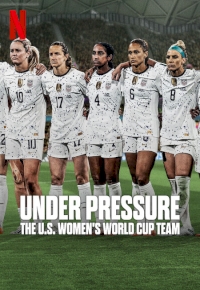 Under Pressure: The U.S. Women’s World Cup Team